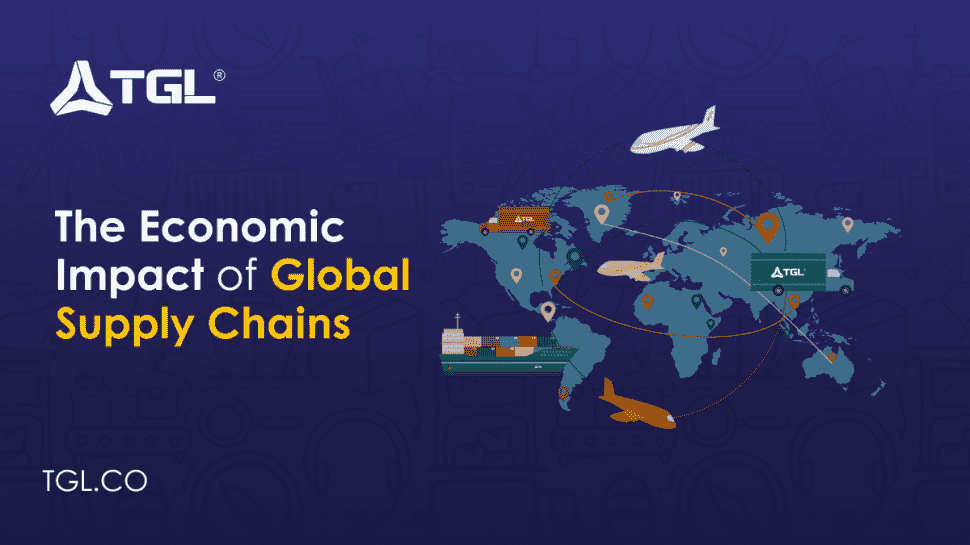 The Economic Impact of Global Supply Chains blog by Think Global Logistics (TGL)