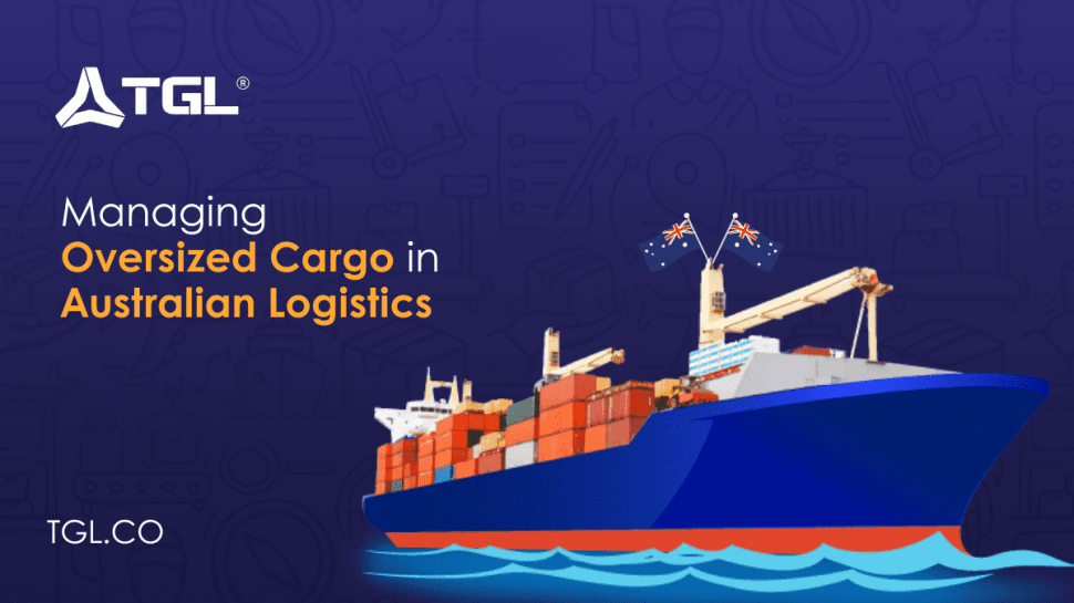 Managing Oversized Cargo in Australian Logistics by Think Global Logistics (TGL)