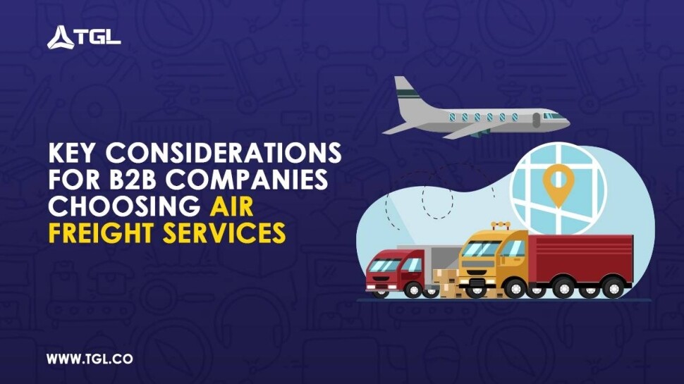 Key Considerations for B2B Companies Choosing Air Freight Services