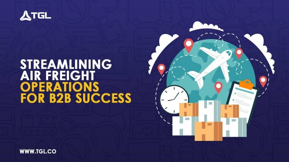 Streamlining Air Freight Operations for B2B Success