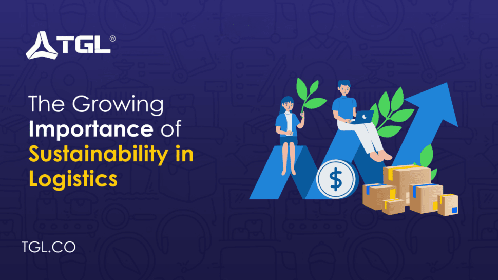 The Growing Importance of Sustainability in Logistics blog by Think Global Logistics (TGL)
