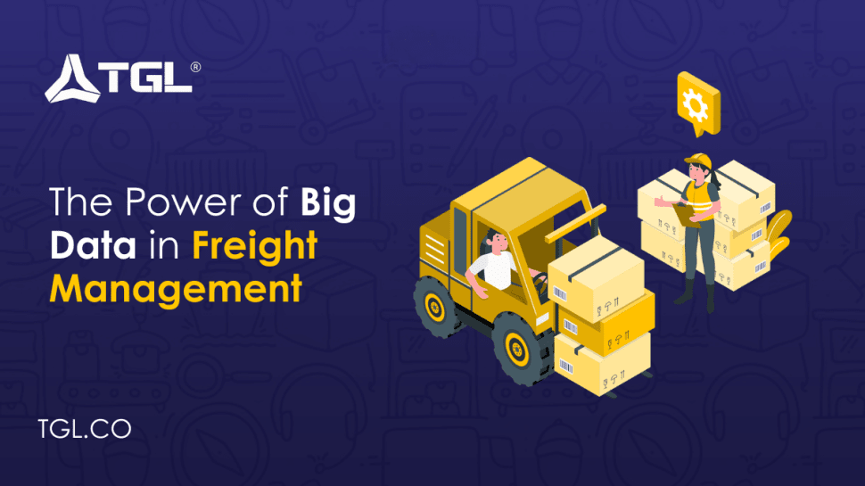 The Power of Big Data in Freight Management blog by Think Global Logistics (TGL)