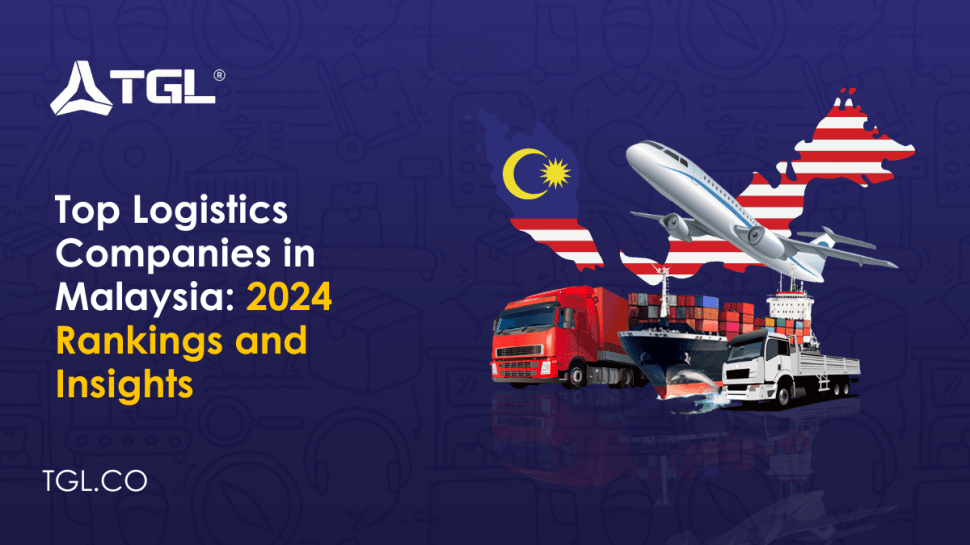 Top Logistics Companies in Malaysia 2024 Rankings and Insights Think Global Logistics (TGL)