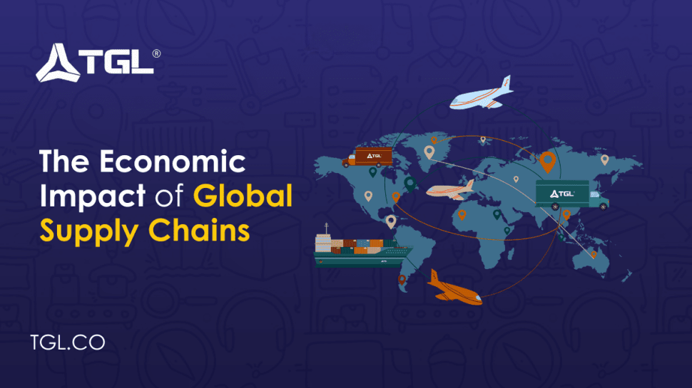 The Economic Impact of Global Supply Chains blog by Think Global Logistics (TGL)